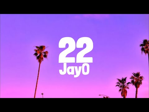 JayO - 22 (Lyrics) / You're 22 too hot to handle
