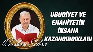 Burhan Sabaz - 23. Söz 2. Mebhas 2. Nükte Ubudiyet ve enaniyetin insana kazandırdıkları