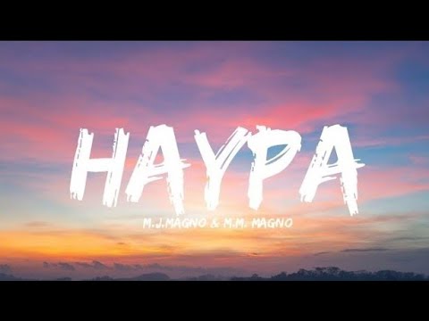 MJ Magno & MM Magno - Haypa (Lyrics) 