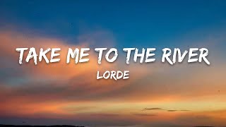 Lorde – Take Me to the River (Lyrics)