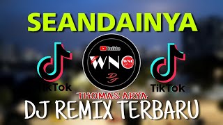 Download lagu DJ SEANDAINYA | THOMAS ARYA - SEANDAINYA | REMIX TERBARU 2021 mp3