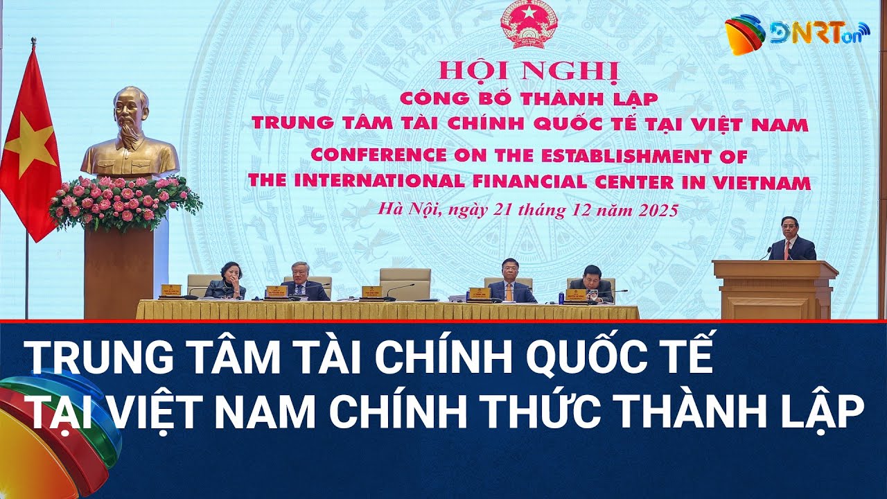THỜI SỰ ĐÀ NẴNG | Chính phủ công bố thành lập Trung tâm tài chính quốc tế tại Việt Nam