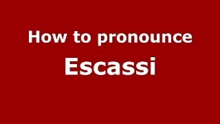 How to pronounce Escassi