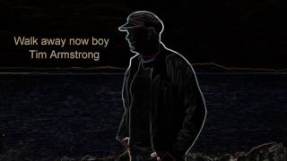 Walk away now boy - Tim Armstrong