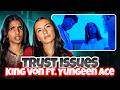 Canadian Girls React To King Von Ft Yungeen Ace TRUST ISSUES This Was Different Kingvon Rap