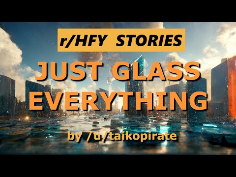Best of /r/HFY - Just Glass Everything!