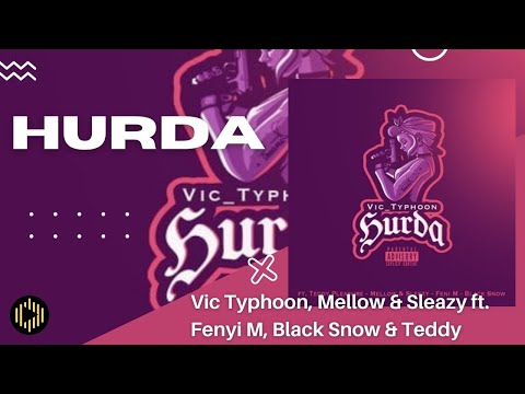 Vic Typhoon, Mellow & Sleazy – Hurda ft. Fenyi M, Black Snow & Teddy