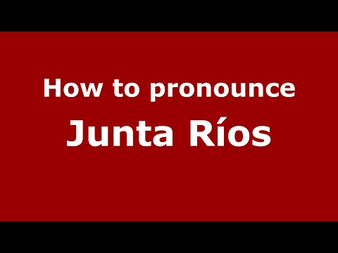 How to pronounce Junta Ríos (Mexico/Mexican Spanish) - PronounceNames.com