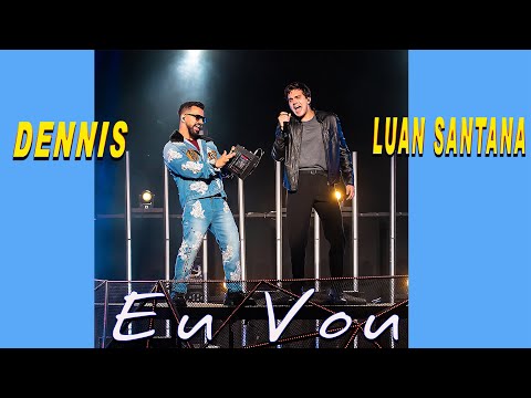 Dennis e Luan Santana - Eu Vou ( O IMPOSSÍVEL )
