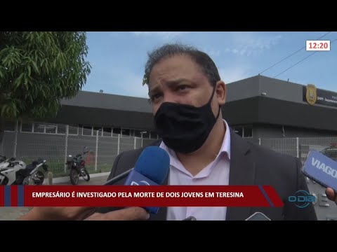 Empresário é investigado pela morte de dois jovens em Teresina 26 01 2022