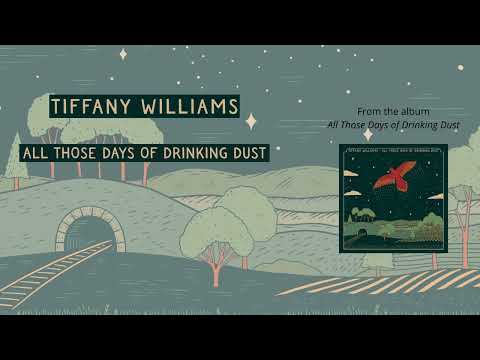 Tiffany Williams - All Those Days of Drinking Dust (Audio Only)