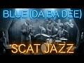 Blue Da Ba Dee Eiffel 65 1940s Scat Jazz Version