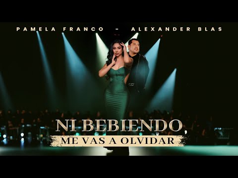 Ni bebiendo me vas a olvidar - Alexander Blas Ft @PamelaFranco-music