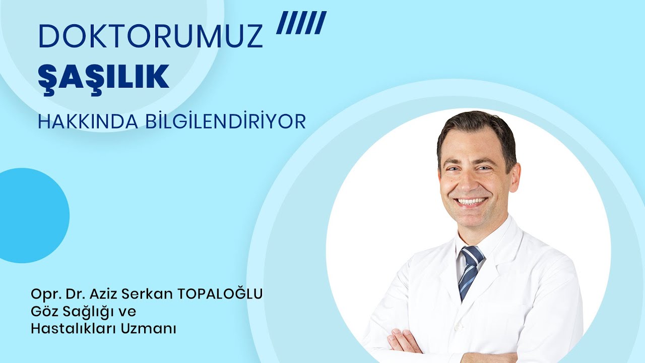Op. Dr. Aziz Serkan Topaloğlu - Şaşılık Ameliyatına Ne Zaman Gerek Duyulur?