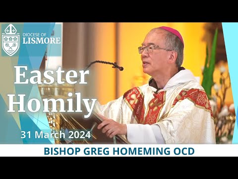 2024 Easter Sunday Homily - Bishop Greg Homeming St Carthage's Cathedral Lismore Australia