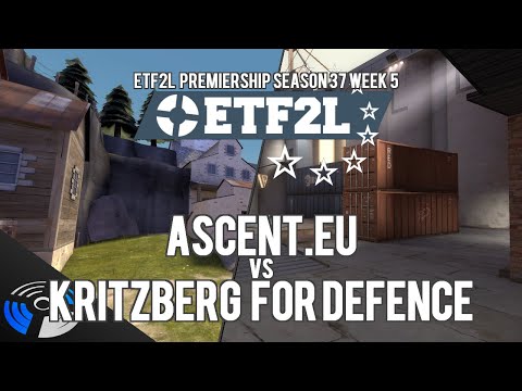 ETF2L Premiership Season 37 Week 5 - Ascent.EU vs. KRITZBERG FOR DEFENCE