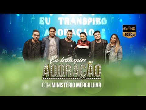 Eu Transpiro Adoração  | Programa 102 | (16 07 19) Part Ministério Mergulhar