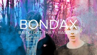 Bondax - Baby I Got That (Radio Rip)