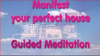 Manifest your dream home - Guided Meditation - Creative Visualisation with meditation music