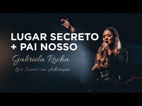 Gabriela Rocha | Lugar secreto / Pai nosso | Live Juntos em Adoração