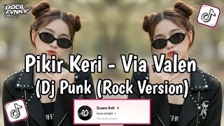Download lagu PIKIR KERI - VIA VALEN DJ PUNK | YEN GELEM TAK JAK RABI ROCK VERSION VIRAL TIKTOK BY IMAN SOFIA 2026 mp3