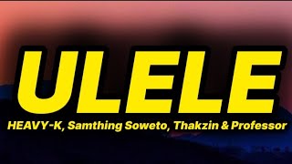 Download lagu HEAVY-K, Samthing Soweto, Thakzin & Professor - Ulele (lyrics) mp3 Download lagu HEAVY-K, Samthing Soweto, Thakzin & Professor - Ulele (lyrics) mp3