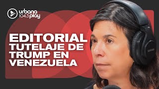 Editorial de María O'Donnell: nuevas declaraciones de Donald Trump sobre Venezuela #DeAcáEnMás
