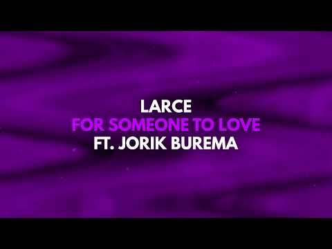 Larce - For Someone To Love (ft. Jorik Burema)