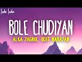 Bole Chudiyan (Lyrics) - Sonu Nigam, Alka Yagnik, Udit Narayan