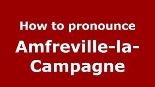 How to pronounce Amfreville-La-Campagne