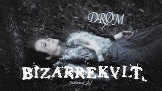 Drøm - Bizarrekult