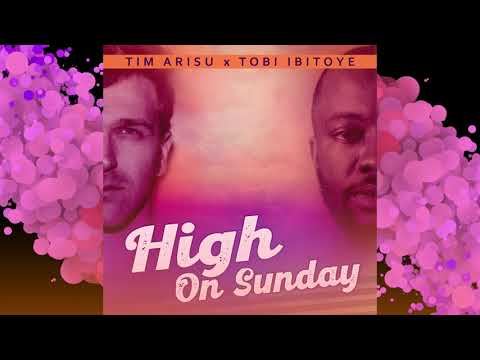 Tim Arisu x Tobi Ibitoye - High On Sunday | Official Audio