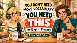 You Don't Need More Vocabulary, You Need This | Improve Your English Fluency