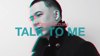 George Nozuka - Talk To Me (Official Audio)