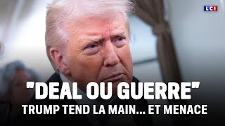 "Deal ou guerre" : Trump tend la main... et menace ｜LCI