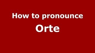 How to pronounce Orte