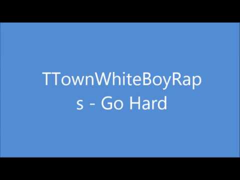 TTownWhiteBoyRaps - Go Hard