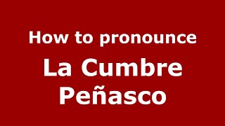 How to pronounce La Cumbre Peñasco