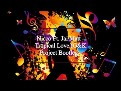 Nicco Ft. Jai Matt - Tropical Love (G&K Project Bootleg)