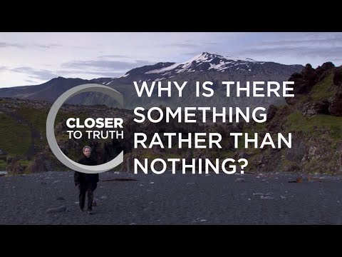 Why is There "Something" Rather than "Nothing"? | Episode 306 | Closer To Truth