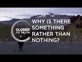 Why is There "Something" Rather than "Nothing"? | Episode 306 | Closer To Truth