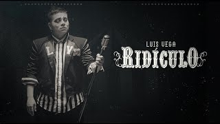 Luis Vega - Ridiculo (Video Oficial)