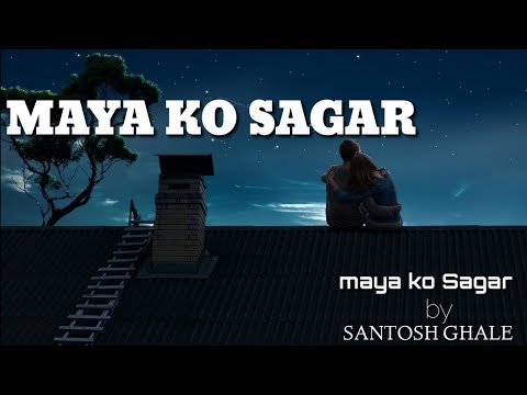 Maya ko Sagar- Santosh Ghale/Lyrical Video