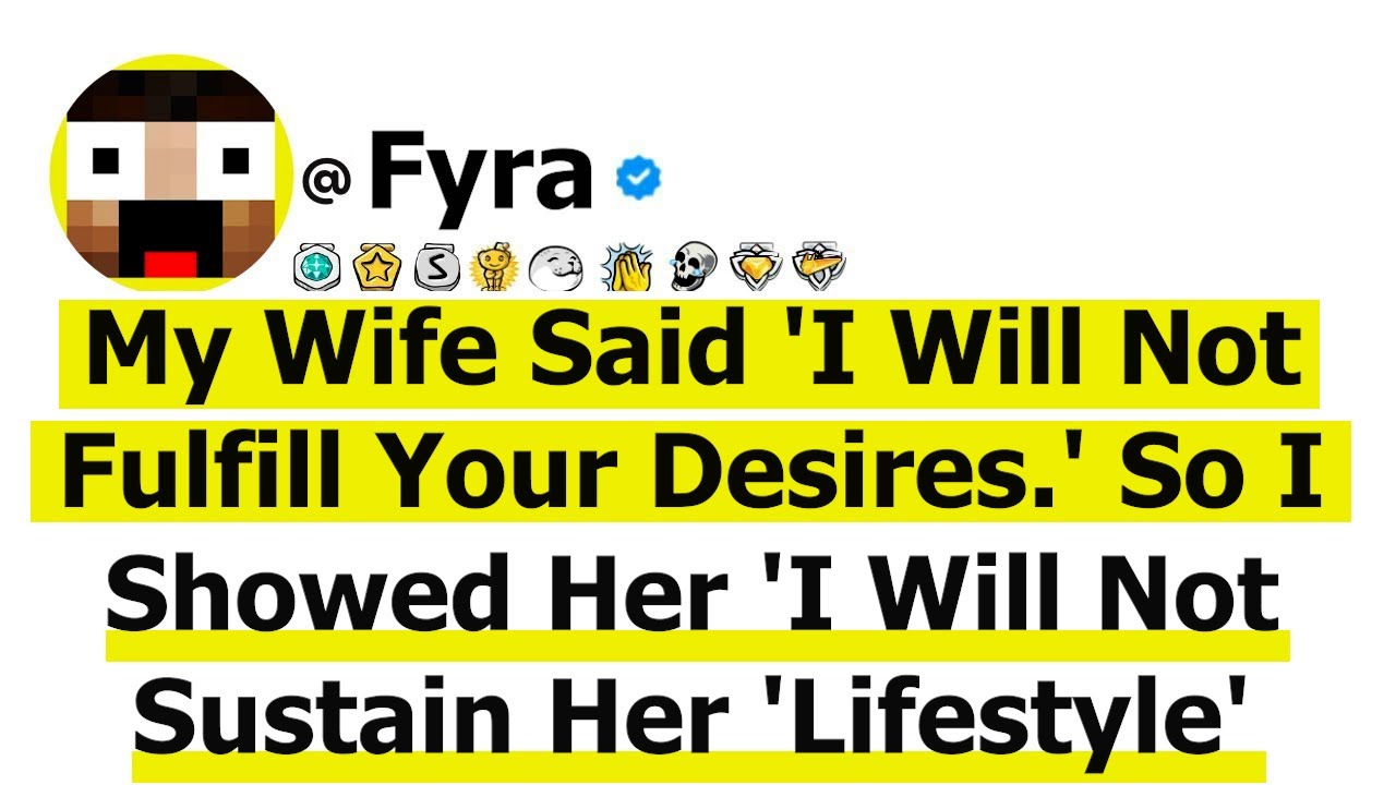 Wife Said 'I Will Not Fulfill Your Desires ' So I Showed Her 'I Will Not Sustain Her ‘Lifestyle'...