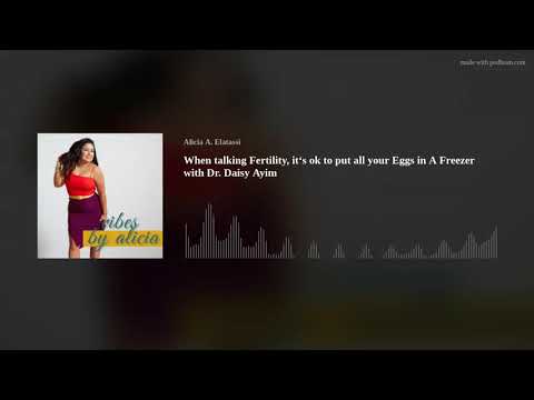 When talking Fertility,  it‘s ok to put all your Eggs in A Freezer with Dr. Daisy Ayim