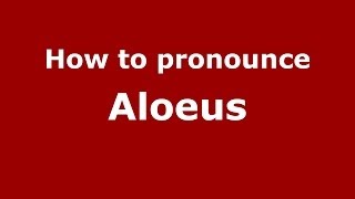 How to pronounce Aloeus