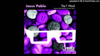 Jesus Pablo - The F Word (Robot Needs Oil Remix)