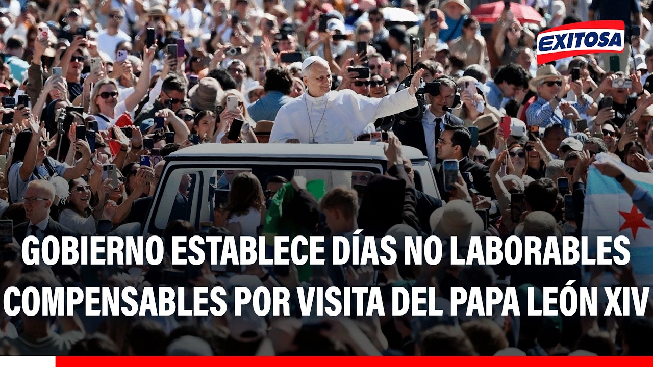 🔴🔵 Gobierno establece días no laborables compensables por visita del papa León XIV