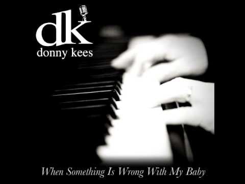Donny Kees - When Something Is Wrong With My Baby