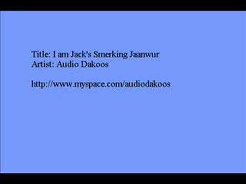 I am Jack's Smerking Jaanwur - Audio Dakoos